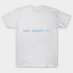 Just Google It T-Shirt